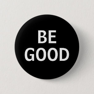BE GOOD 6 CM ROUND BADGE