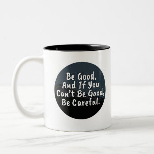 Be Good, And If You Can't Be Good, Be Careful Two-Tone Coffee Mug