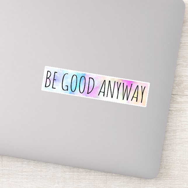 Be Good Anyway Sticker (Detail)