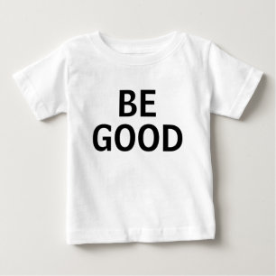 Be Good Baby T-Shirt