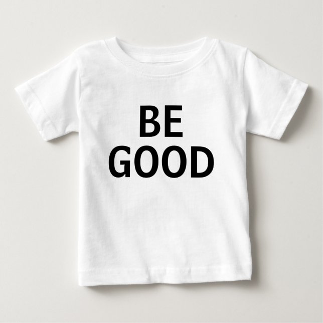 Be Good Baby T-Shirt (Front)