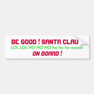 BE GOOD ! SANTA CLAUS ON BOARD ! BUMPER STICKER