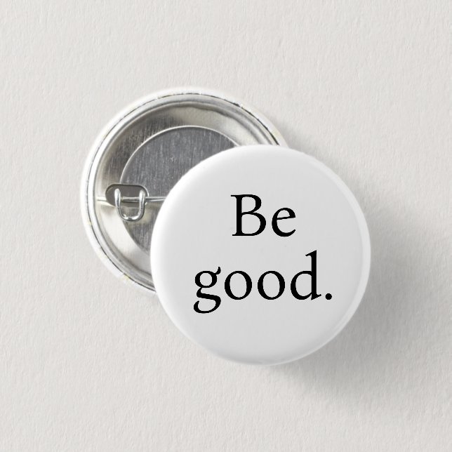 Be Good. Small round button (Front & Back)