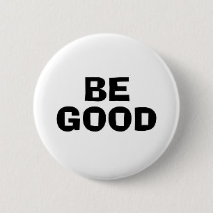 BE GOOD Text White 6 Cm Round Badge