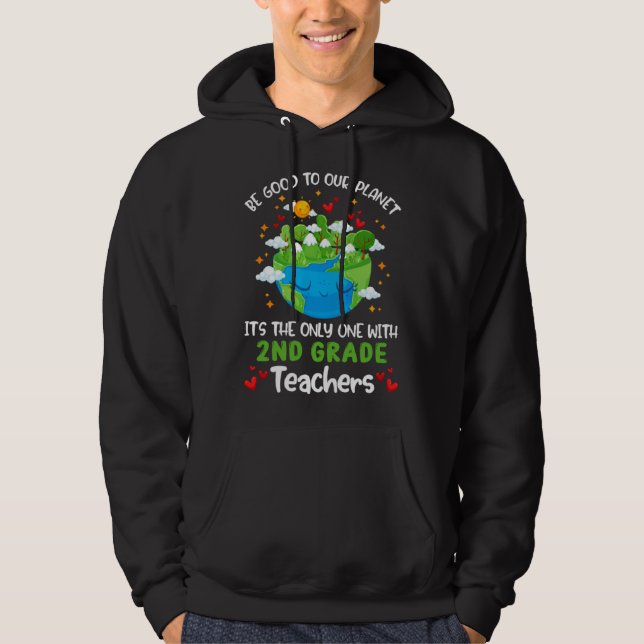 Be Good To Our Planet With 2nd Grade Teacher Earth Hoodie (Front)