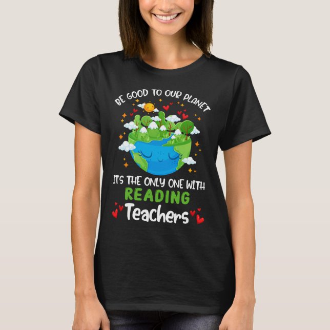 Be Good To Our Planet With Reading Teacher Earth D T-Shirt (Front)
