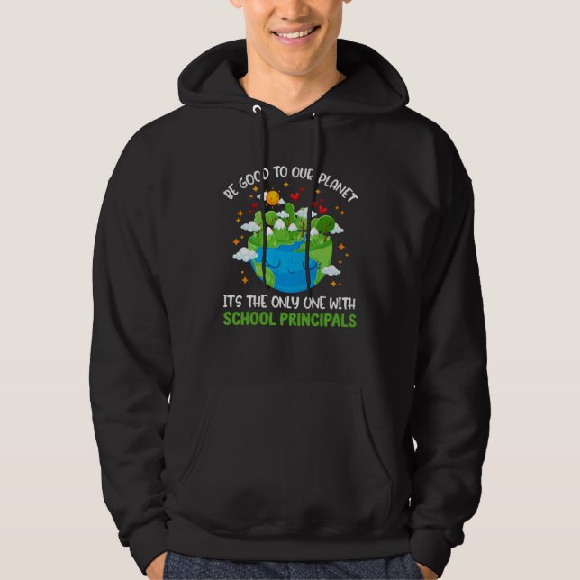 Be Good To Our Planet With School Principals Earth Hoodie (Front)