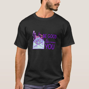 Be Good To You Self Inspirational Quote Motivation T-Shirt