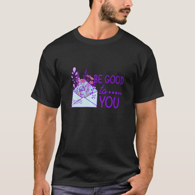 Be Good To You Self Inspirational Quote Motivation T-Shirt (Front)