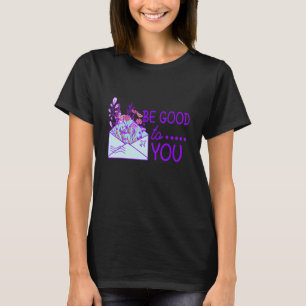 Be Good To You Self Inspirational Quote Motivation T-Shirt