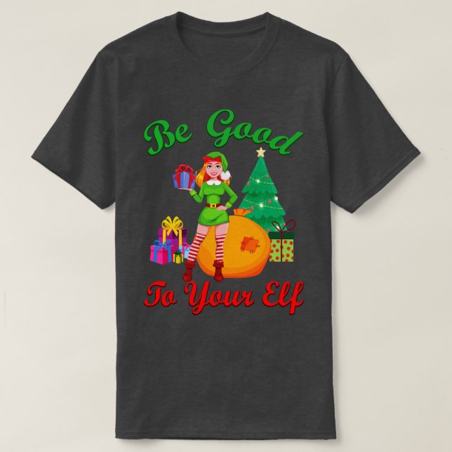 Be Good to your Elf T-Shirt (Design Front)