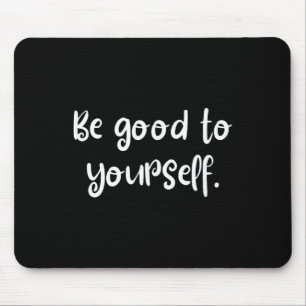 Be Good To Yourself Cool Self Care World Mental He Mouse Mat
