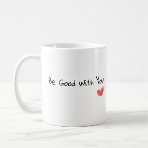 "Be Good With You" Inspirational Heart Mug
