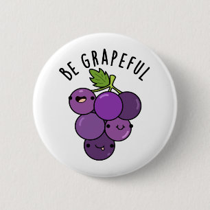 Be Grapeful Positive Grape Pun  6 Cm Round Badge