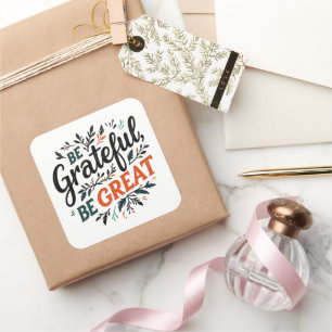 Be Grateful, Be Great Square Sticker