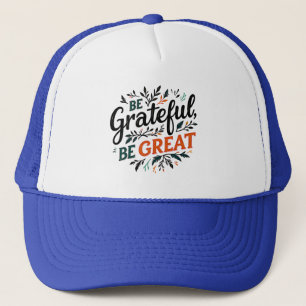 Be Grateful, Be Great Trucker Hat
