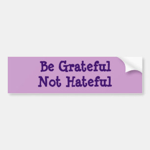 Be Grateful Not Hateful Bumper Sticker