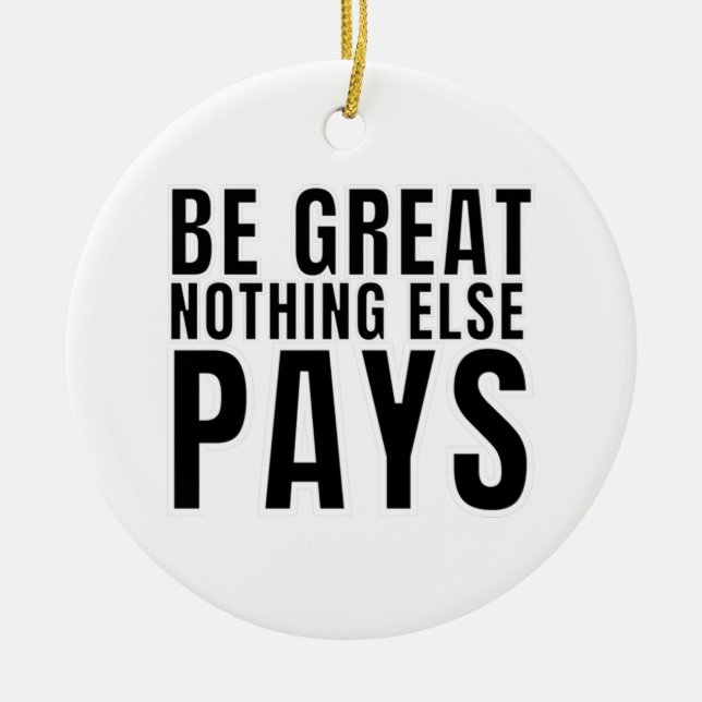 Be Great Nothing Else Pays Ceramic Tree Decoration (Front)