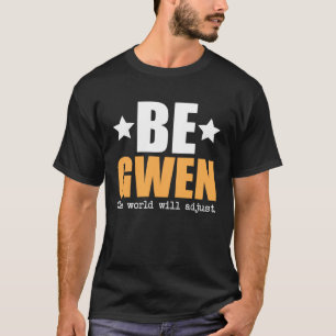 Be Gwen The World Will Adjust T-Shirt