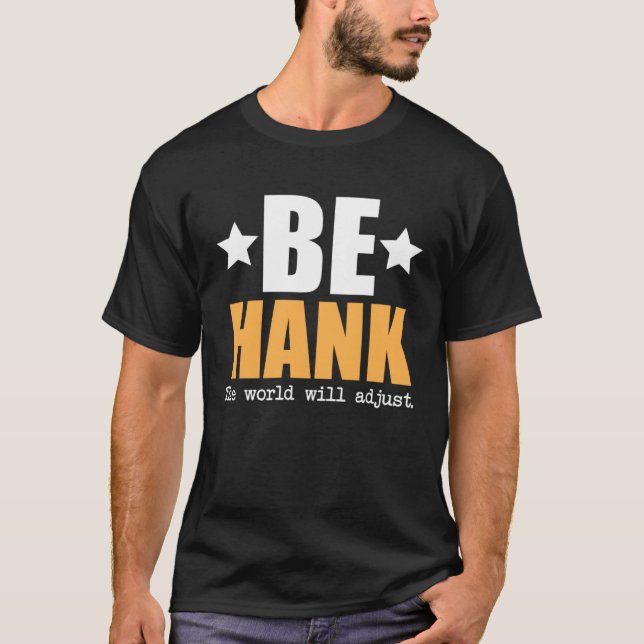 Be Hank The World Will Adjust T-Shirt (Front)