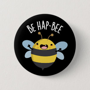 Be Hap-bee Funny Bee Pun Dark BG 6 Cm Round Badge