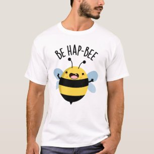 Be Hap-bee Funny Bee Pun  T-Shirt