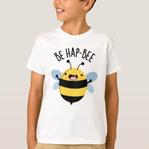 Be Hap-bee Funny Bee Pun T-Shirt