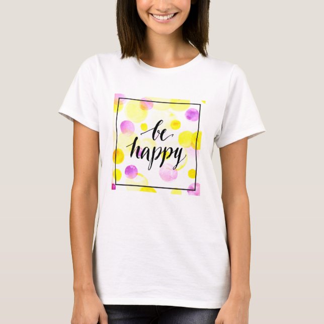 Be Happy 2 T-Shirt (Front)