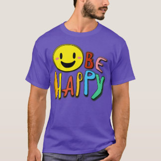 Be Happy  2 T-Shirt