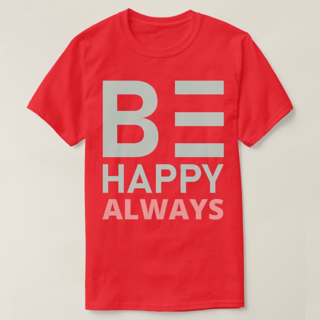 Be Happy Always A SLove SConfidence Quote 1 T-Shirt (Design Front)