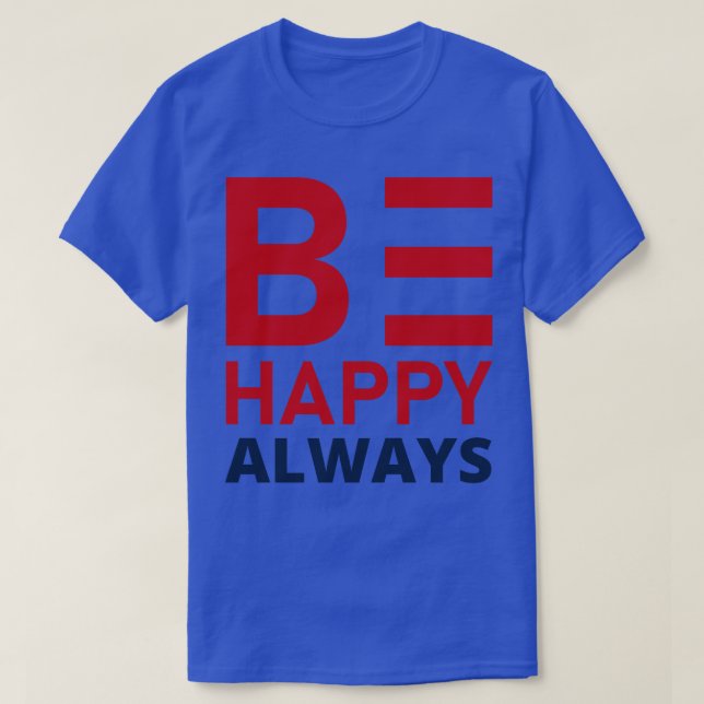 Be Happy Always A SLove SConfidence Quote 2 T-Shirt (Design Front)