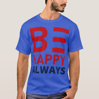 Be Happy Always A SLove SConfidence Quote 2 T-Shirt
