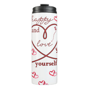 Be happy and love yourself. ✨❤️ thermal tumbler