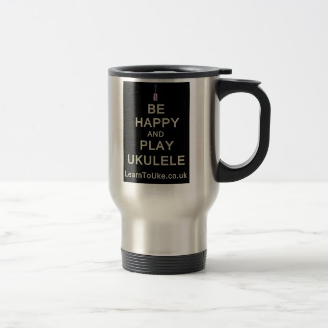 Be Happy and Play Ukulele Travel Mug (Right)