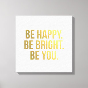 Be Happy. Be Bright. Be You. Gold Quote Typography Canvas Print