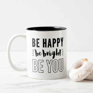 BE HAPPY, BE BRIGHT, BE YOu modern quote black Two-Tone Coffee Mug