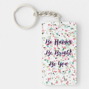 “Be Happy. Be Bright. Be You.” quote  Pretty d Key Ring