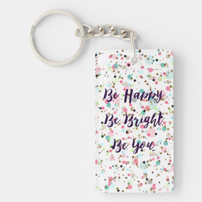 “Be Happy. Be Bright. Be You.” quote  Pretty dots Key Ring (Front)