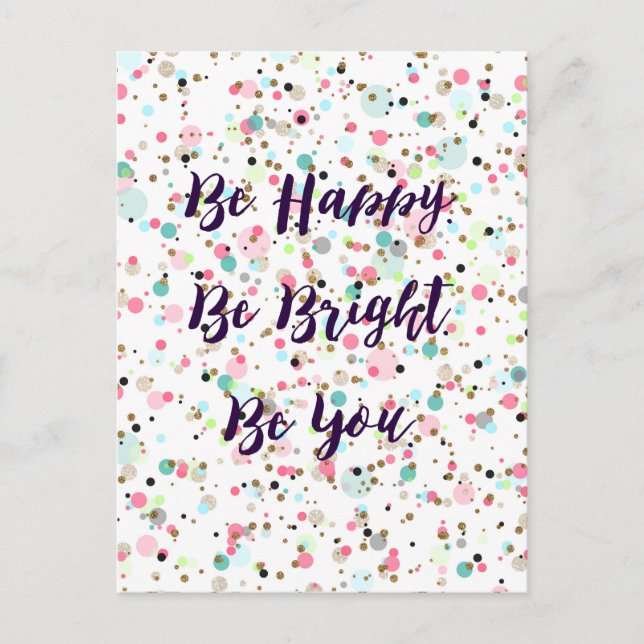 “Be Happy. Be Bright. Be You.” quote  Pretty dots Postcard (Front)