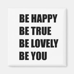 Be happy be true be lovely be you magnet