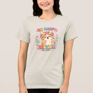 Be Happy Be You Be Kind Cute Corgi Floral Crown Tri-Blend Shirt