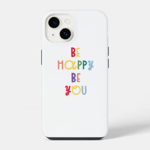 Be Happy Be You iPhone 14 Case