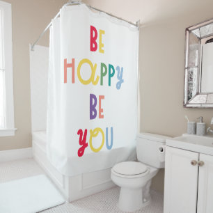 Be Happy Be You Shower Curtain