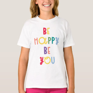 Be Happy Be You T-Shirt