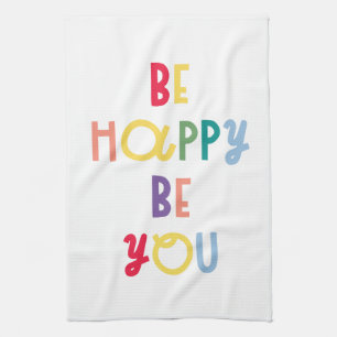 Be Happy Be You Tea Towel