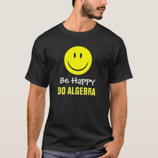 Be Happy Do Algebra T-Shirt