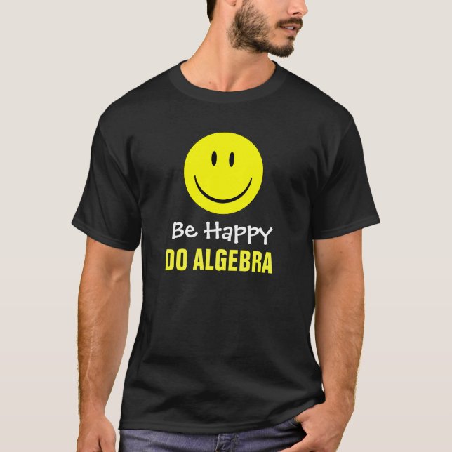 Be Happy Do Algebra T-Shirt (Front)