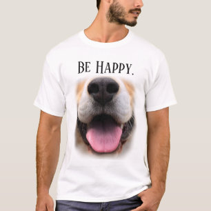 Be Happy Dog Nose T-Shirt