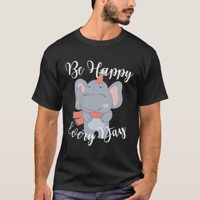 Be Happy Every Day Cute Elephant Graphic Motivatio T-Shirt (Front)