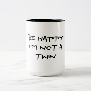 BE HAPPY I'M NOT A TWIN Two-Tone COFFEE MUG